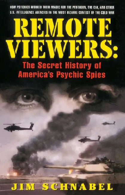 Remote Viewers: The Secret History of America's Psychic Spies by Jim Schnabel