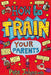 How To Train Your Parents by Pete Johnson