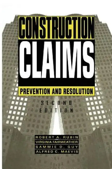 Construction Claims: Prevention and Resolution by Robert A. Rubin