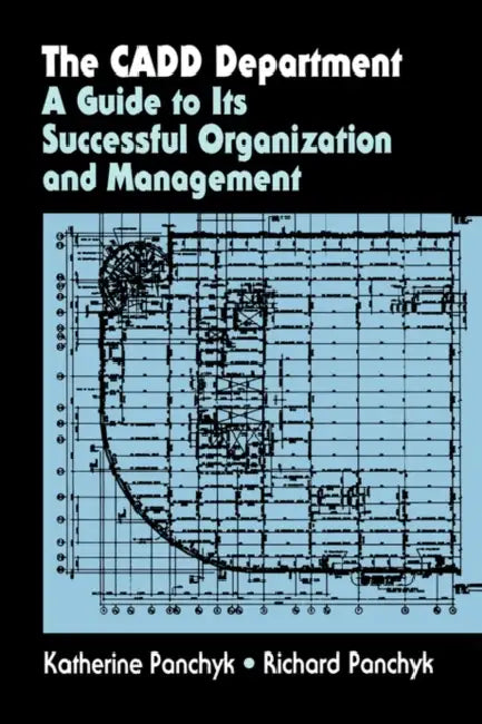 The Cadd Department: A Guide to Its Successful Organization and Management by Katherine Panchyk, Richard Panchyk