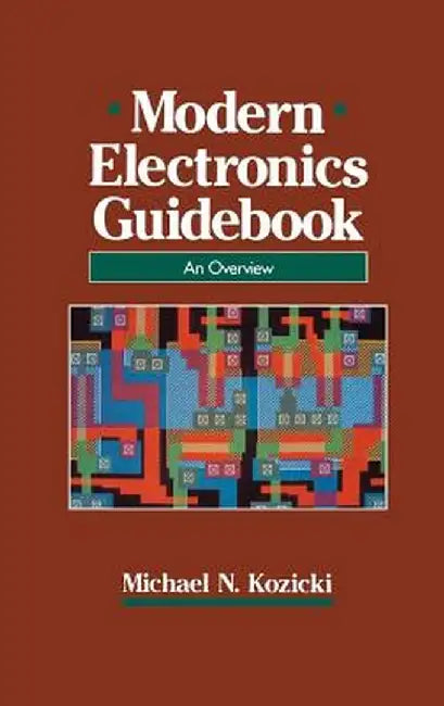 Modern Electronics Guidebook: A Readable Overview by Michael N. Kozicki