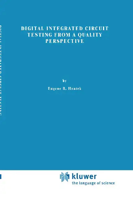 Digital Integrated Circuit Testing from a Quality Perspective by Eugene R. Hnatek