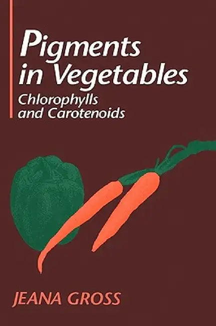 Pigments in Vegetables: Chlorophylls and Carotenoids by Jeana Gross