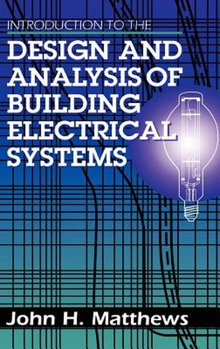 Introduction to the Design and Analysis of Building Electrical Systems by John Matthews