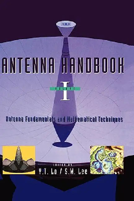 Antenna Handbook: Antenna Fundamentals and Mathematical Techniques by Y. T. Lo