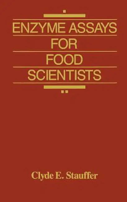 Enzyme Assays for Food Scientists by Clyde E. Stauffer
