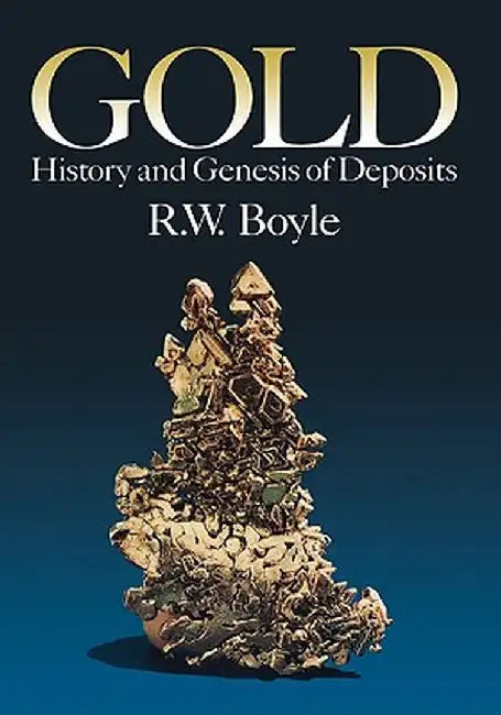 Gold: History and Genesis of Deposits by Boyle
