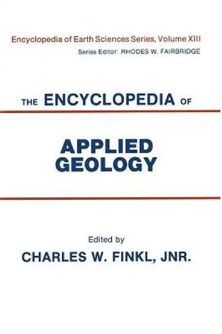 The Encyclopedia of Applied Geology by Charles W. Finkl
