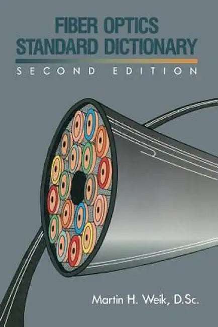 Fiber Optics Standard Dictionary by Martin H. Weik
