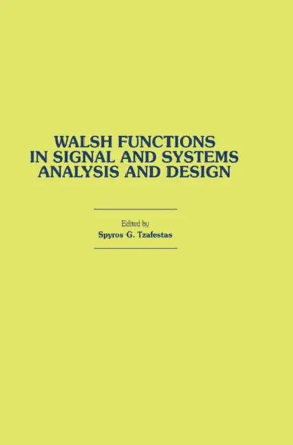 Walsh Functions in Signal and Systems Analysis and Design by Spyros G. Tzafestas