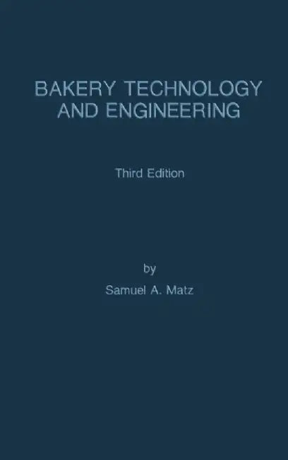 Bakery Technology and Engineering by Samuel A. Matz