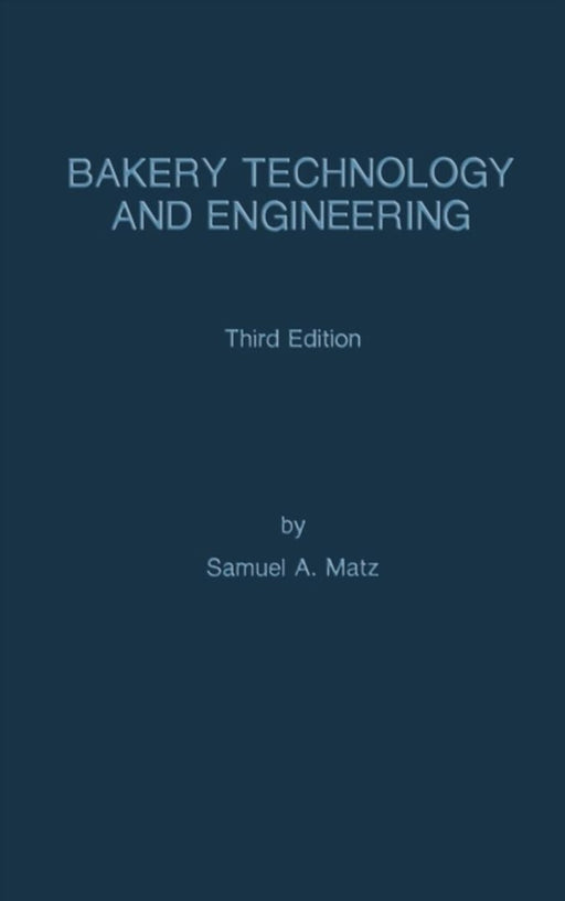 Bakery Technology and Engineering by Samuel A. Matz