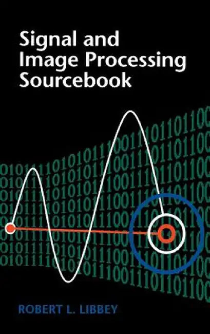 Signal and Image Processing Sourcebook by Robert Libbey