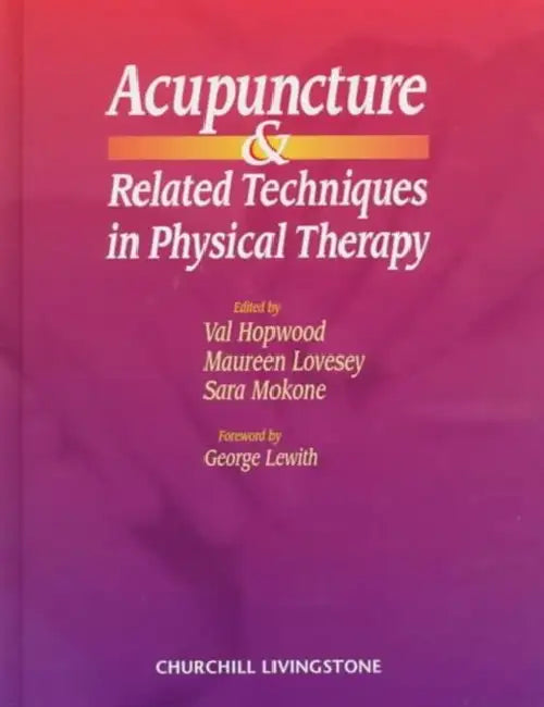 Acupuncture and Related Techniques in Physical Therapy by Val Hopwood, Maureen Lovesey, Sara Mokone