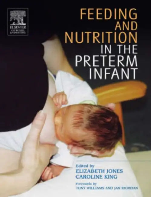 Feeding and Nutrition in the Preterm Infant by Elizabeth A. Jones, Caroline King