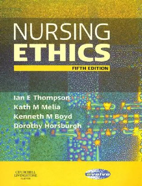 Nursing Ethics by Ian E. Thompson, Kath M. Melia, Kenneth M. Boyd