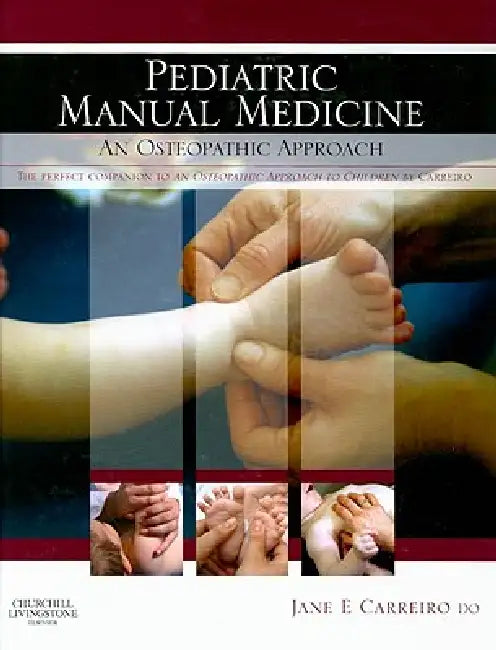 Pediatric Manual Medicine: An Osteopathic Approach by Jane Elizabeth Carreiro