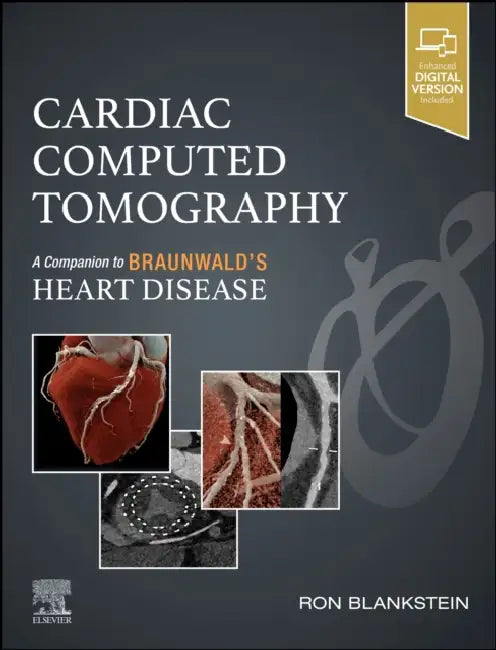 Cardiac Computed Tomography: A Companion to Braunwald's Heart Disease by Ron Blankstein