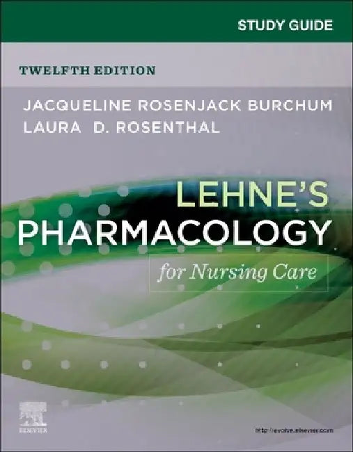 Study Guide for Lehne's Pharmacology for Nursing Care by Jacqueline Rosenjack, DNSc, FNP-BC, CNE (Associate Professor, College of Nursing, Department of Advanced Practice and Doctoral Studies, University of Tennessee Health Science Center, Memphis, Burchum