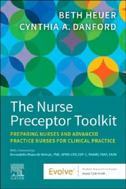 The Nurse Preceptor Toolkit: Preparing Nurses and Advanced Practice Nurses for Clinical Practice by Beth Heuer