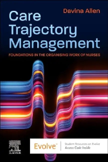 Care Trajectory Management: Foundations in the Organising Work of Nurses by Davina Allen