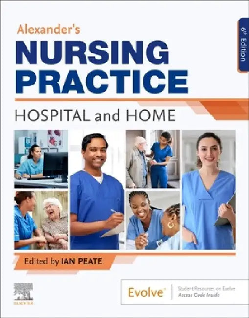 Alexander's Nursing Practice: Hospital and Home by Ian Peate