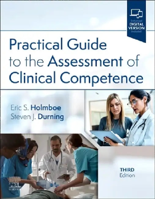 Practical Guide to the Assessment of Clinical Competence by Eric S. Holmboe, Steven James Durning