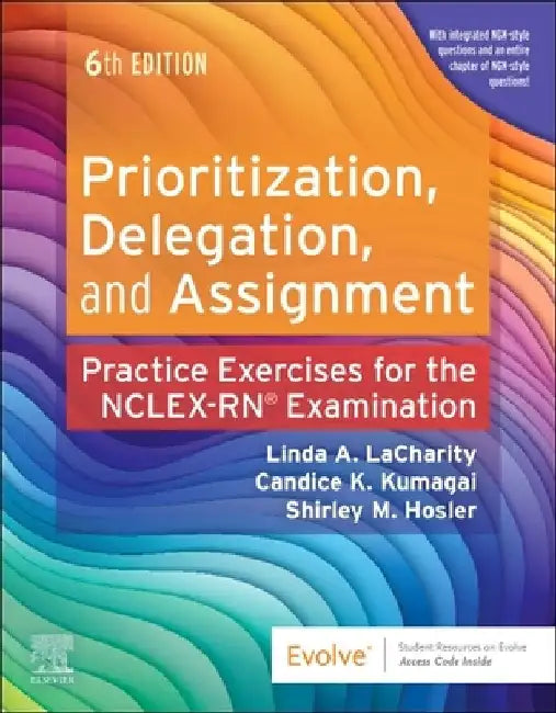 Prioritization, Delegation, and Assignment: Practice Exercises for the NCLEX Examination by Linda A. Lacharity