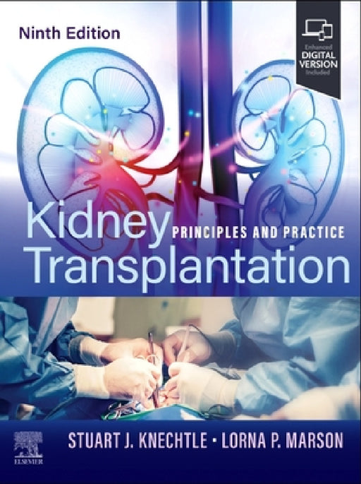 Kidney Transplantation: Principles and Practice by Stuart J. Knechtle, Lorna P. Marson