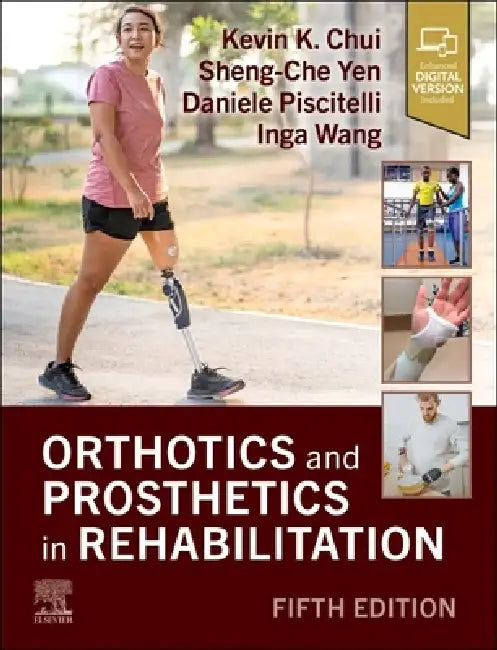 Orthotics and Prosthetics in Rehabilitation by Kevin K. Chui, Sheng-Che Yen, Daniele Piscitelli