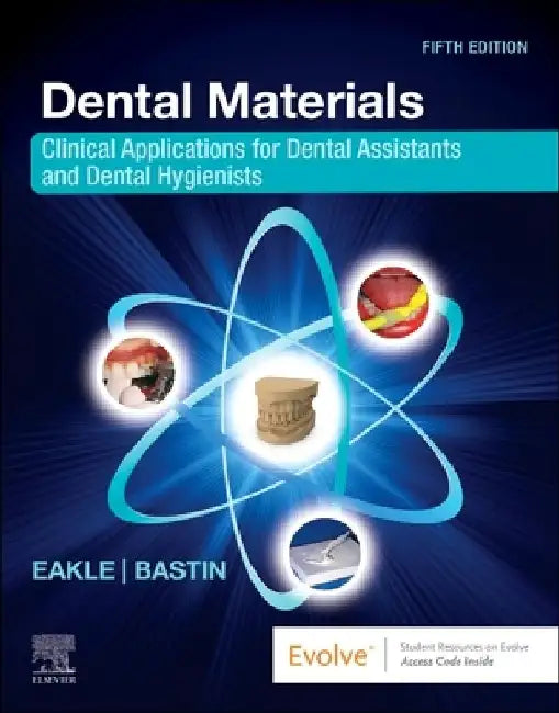 Dental Materials: Clinical Applications for Dental Assistants and Dental Hygienists by W. Stephan Eakle