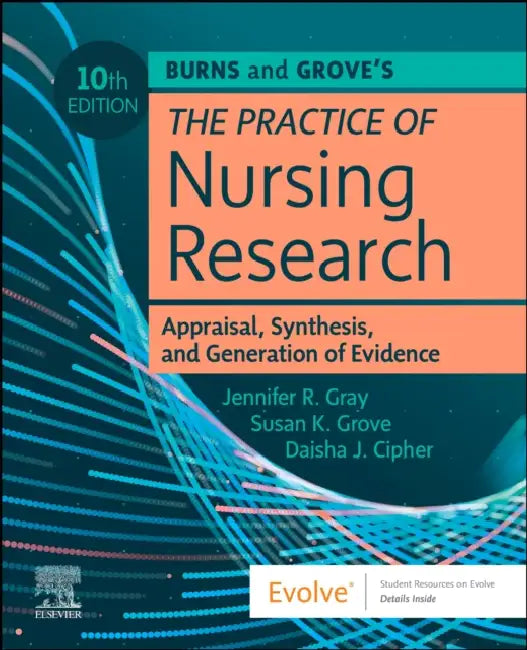 Burns and Grove's the Practice of Nursing Research: Appraisal, Synthesis, and Generation of Evidence: Appraisal, Synthesis, and Generation of Evidence by Jennifer R. Gray, Susan K. Grove, Daisha J. Cipher