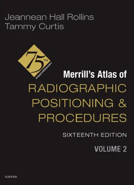 Merrill's Atlas of Radiographic Positioning and Procedures - Volume 2 by Jeannean Hall Rollins, Tammy Curtis