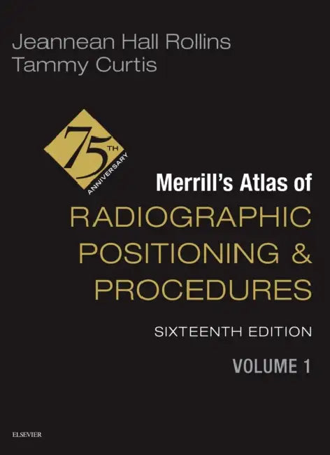 Merrill's Atlas of Radiographic Positioning and Procedures - Volume 1 by Jeannean Hall Rollins, Tammy Curtis