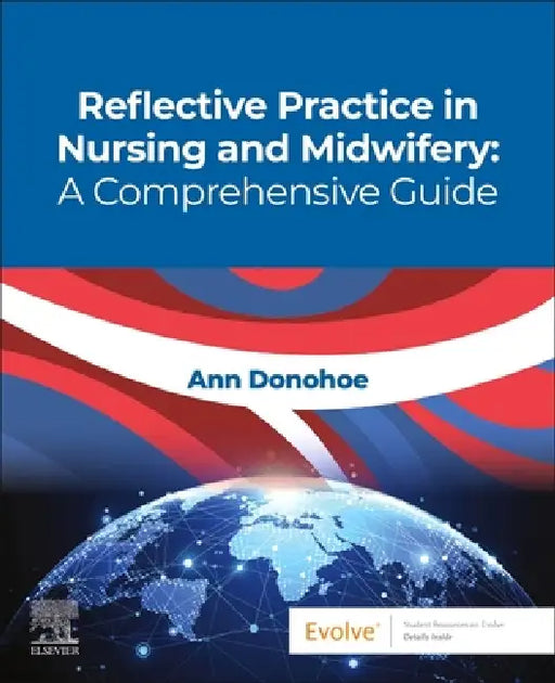 Reflective Practice in Nursing and Midwifery: A Comprehensive Guide by Ann Donohoe