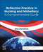 Reflective Practice in Nursing and Midwifery: A Comprehensive Guide by Ann Donohoe