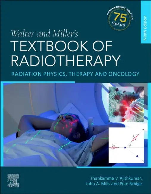 Walter and Miller's Textbook of Radiotherapy: Radiation Physics, Therapy and Oncology by John A. Mills, Pete Bridge, Thankamma V. Ajithkumar