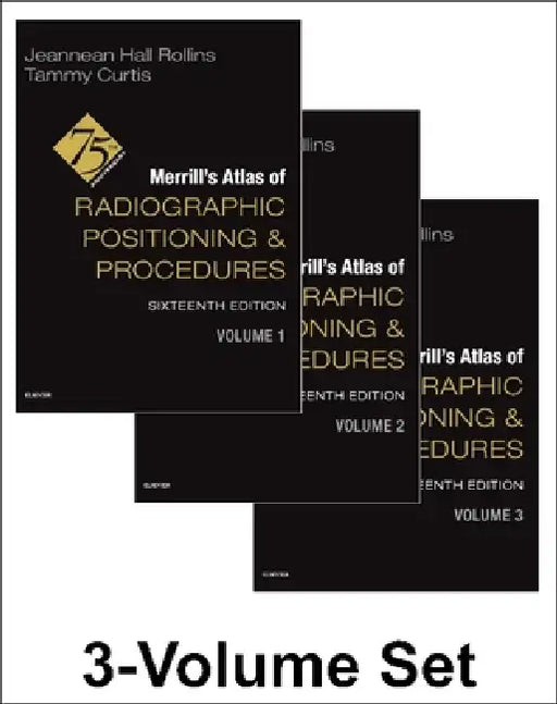 Merrill's Atlas of Radiographic Positioning and Procedures - 3-Volume Set by Jeannean Hall, MRC, BSRT(R)(CV)(M) (Associate Professor, Medical Imaging and Radiation Sciences Department, Arkansas State University, Jonesboro, Arkansas, USA) Rollins