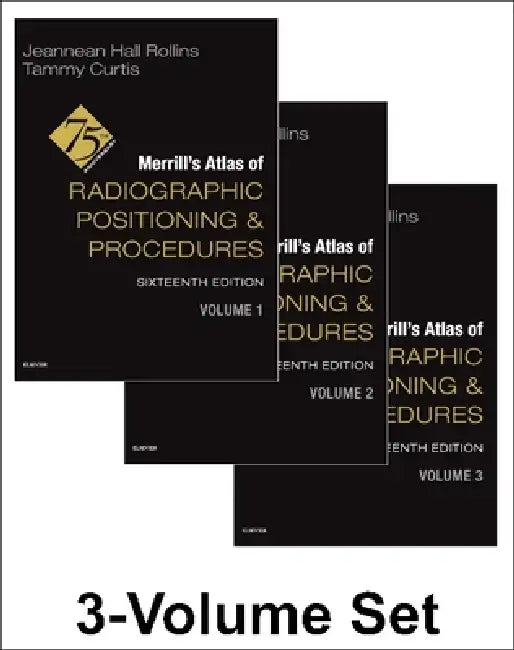 Merrill's Atlas of Radiographic Positioning and Procedures - 3-Volume Set by Jeannean Hall, MRC, BSRT(R)(CV)(M) (Associate Professor, Medical Imaging and Radiation Sciences Department, Arkansas State University, Jonesboro, Arkansas, USA) Rollins