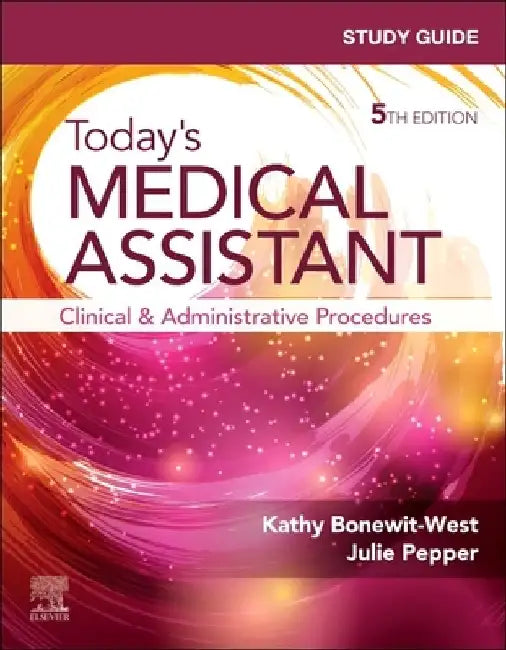 Study Guide for Today's Medical Assistant: Clinical and Administrative Procedures by Kathy (Professor Emeritus, Medical Assistant Program, Hocking College, Nelsonville, Ohio; Former Member, Curriculum Review Board of the American Association of Medical Assistants) Bonewit-West
