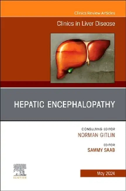 Hepatic Encephalopathy, an Issue of Clinics in Liver Disease: Volume 28-2 by Sammy Saab
