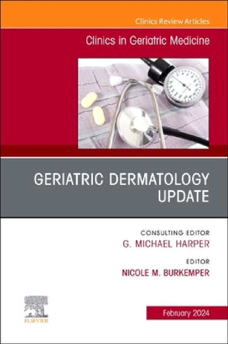 Geriatric Dermatology Update, an Issue of Clinics in Geriatric Medicine: Volume 40-1