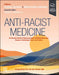 Anti-Racist Medicine: An Essential Guide to Advancing Equity in Medical Education, Research, Technology, Policy, and Practice by Zeshan Qureshi, Mehrunisha Suleman, Joseph L. Graves Jr