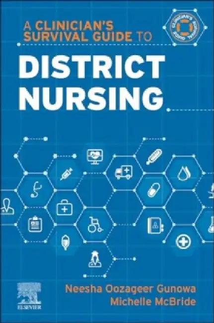 A Clinician's Survival Guide to District Nursing by Neesha Oozageer Gunowa