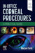 In-Office Corneal Procedures: A Practical Guide by Marjan Farid