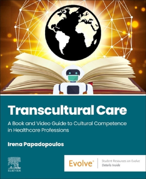 Transcultural Care: A Book and Video Guide to Cultural Competence in Healthcare Professions by Irena Papadopoulos