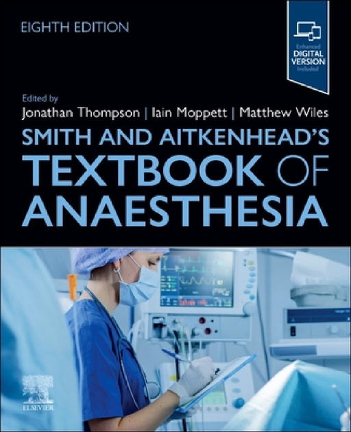Smith and Aitkenhead's Textbook of Anaesthesia by Jonathan Thompson, Iain Moppett, Matthew Wiles