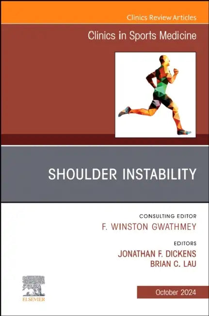 Shoulder Instability, an Issue of Clinics in Sports Medicine: Volume 43-4 by Jonathan F. Dickens, Brian C. Lau