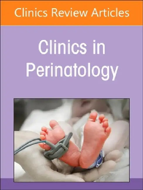 Perinatal and Neonatal Infections, an Issue of Clinics in Perinatology: Volume 52-1 by Sagori Mukhopadhyay
