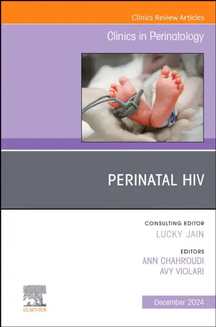 Perinatal Hiv, an Issue of Clinics in Perinatology: Volume 51-4 by Ann Chahroudi, Avy Violari